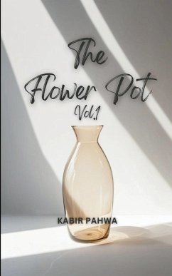 The Flower Pot(Vol.1) A collection of poems - Pahwa, Kabir