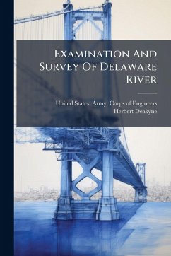 Examination And Survey Of Delaware River - Deakyne, Herbert