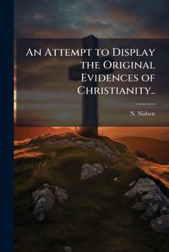 An Attempt to Display the Original Evidences of Christianity.. - Nisbett, N.