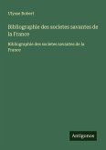 Bibliographie des societes savantes de la France Bibliographie des societes savantes de la France