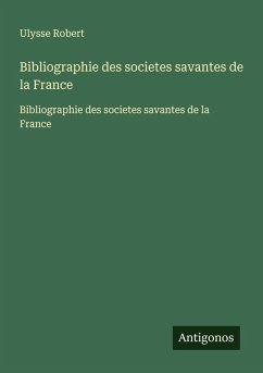 Bibliographie des societes savantes de la France - Robert, Ulysse