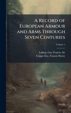 A Record of European Armour and Arms Through Seven Centuries A Record of European Armour and Arms Through Seven Centuries