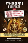 Jaw-Dropping Fun Facts About Universal Family Secrets, Scandals, Deceptions, and Deathbed Confessions Jaw-Dropping Fun Facts About Universal Family Secrets, Scandals, Deceptions, and Deathbed Confessions