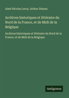 Cover Archives historiques et littéraire du Nord de la France, et de Midi de la Belgique