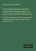 La littérature française depuis la formation de la langue jusqu'à nos jours: 1. ptie. Auteurs vivants en 1870 La littérature française depuis la formation de la langue jusqu'à nos jours: 1. ptie. Auteurs vivants en 1870