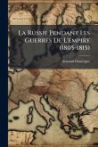 La Russie Pendant Les Guerres De L'empire (1805-1815) La Russie Pendant Les Guerres De L'empire (1805-1815)