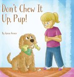 Don't Chew It Up, Pup! Don't Chew It Up, Pup!