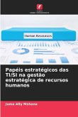 Papéis estratégicos das TI/SI na gestão estratégica de recursos humanos Papéis estratégicos das TI/SI na gestão estratégica de recursos humanos