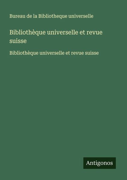 Bibliothèque universelle et revue suisse Bibliothèque universelle et revue suisse