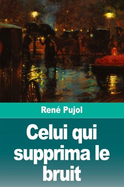 Celui qui supprima le bruit - Pujol, René