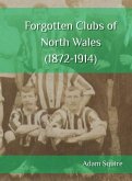 Forgotten Clubs of North Wales (1872-1914) Forgotten Clubs of North Wales (1872-1914)