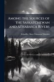Among the Sources of the Saskatchewan and Athabasca Rivers
