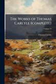 The Works of Thomas Carlyle (complete) The Works of Thomas Carlyle (complete)