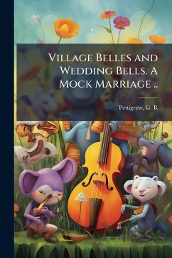 Cover Village Belles and Wedding Bells. A Mock Marriage ..