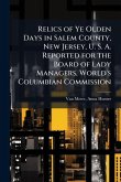 Relics of Ye Olden Days in Salem County, New Jersey, U. S. A. Reported for the Board of Lady Managers, World's Columbian Commission
