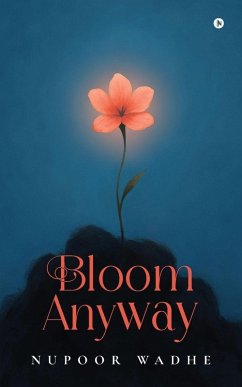 Bloom anyway - Nupoor Wadhe
