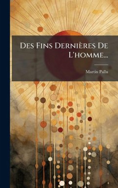Cover Des Fins Dernières De L'homme...