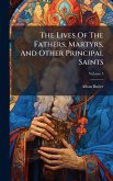 The Lives Of The Fathers, Martyrs, And Other Principal Saints The Lives Of The Fathers, Martyrs, And Other Principal Saints