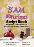 The Sam and Friends Script Book - A Collection of Sketches from Jim Henson's First Television Show The Sam and Friends Script Book - A Collection of Sketches from Jim Henson's First Television Show