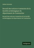Recueil des notices et memoires de la Société archéologique du département de Constantine Recueil des notices et memoires de la Société archéologique du département de Constantine