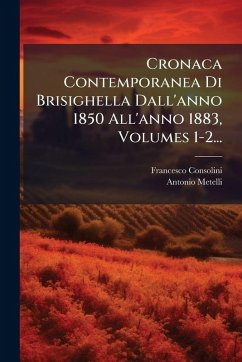 Cover Cronaca Contemporanea Di Brisighella Dall'anno 1850 All'anno 1883, Volumes 1-2...