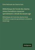 Bibliotheque de l'ecole des chartes revue d'erudition consacree specialement a letude du moyen age