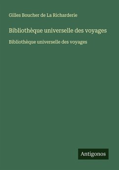 Bibliothèque universelle des voyages - La Richarderie, Gilles Boucher de