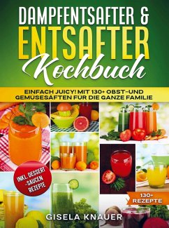 Dampfentsafter & Entsafter Kochbuch - Gisela Knauer
