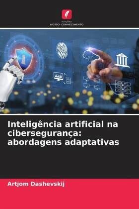 Inteligência artificial na cibersegurança: abordagens adaptativas Inteligência artificial na cibersegurança: abordagens adaptativas