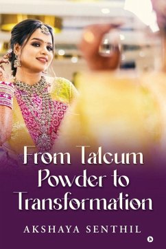 From Talcum Powder to Transformation - Akshaya Senthil