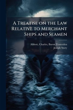 A Treatise on the Law Relative to Merchant Ships and Seamen Cover A Treatise on the Law Relative to Merchant Ships and Seamen