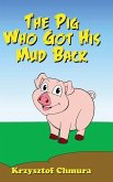 The Pig Who Got His Mud Back The Pig Who Got His Mud Back