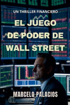 El Juego de Poder de Wall Street - Palacios, Marcelo El Juego de Poder de Wall Street - Palacios, Marcelo