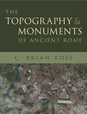 The Topography and Monuments of Ancient Rome - Rose, C. Brian