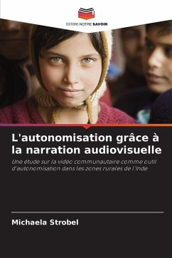 L'autonomisation grâce à la narration audiovisuelle - Strobel, Michaela L'autonomisation grâce à la narration audiovisuelle - Strobel, Michaela