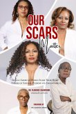 Our Scars Matter - African American Women Share Their Heart Stories of Survival, Purpose and Empowerment Our Scars Matter - African American Women Share Their Heart Stories of Survival, Purpose and Empowerment