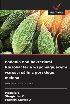 Badania nad bakteriami Rhizobacteria wspomagaj¿cymi wzrost ro¿lin z gorzkiego melona - S, Megala;K, Shagirtha;A, Francis Xavier Badania nad bakteriami Rhizobacteria wspomagaj¿cymi wzrost ro¿lin z gorzkiego melona - S, Megala;K, Shagirtha;A, Francis Xavier