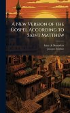 A New Version of the Gospel According to Saint Matthew A New Version of the Gospel According to Saint Matthew