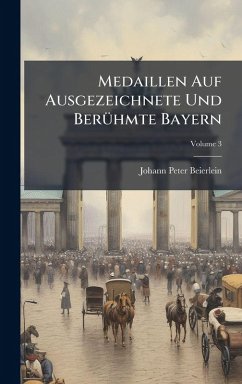 Medaillen Auf Ausgezeichnete Und BerÃ1/4hmte Bayern - Beierlein, Johann Peter