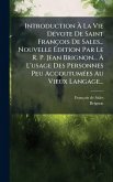 Introduction Ã€ La Vie DÃ(c)vote De Saint François De Sales... Nouvelle Ã‰dition Par Le R. P. Jean Brignon... Ã€ L'usage Des Personnes Peu AccoutumÃ(c)es Au Vieux Langage...