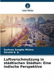 Luftverschmutzung in städtischen Städten: Eine indische Perspektive Luftverschmutzung in städtischen Städten: Eine indische Perspektive