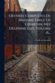 Oeuvres Complètes De Madame Ã‰mile De Girardin, NÃ(c)e Delphine Gay, Volume 6...
