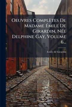 Cover Oeuvres Complètes De Madame Ã‰mile De Girardin, NÃ(c)e Delphine Gay, Volume 6...