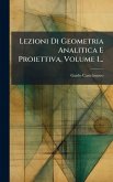Lezioni Di Geometria Analitica E Proiettiva, Volume 1...