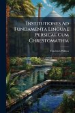 Institutiones Ad Fundamenta Linguae Persicae Cum Chrestomathia