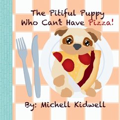The Pitiful Puppy Who Can't Have Pizza - Kidwell, Michell A