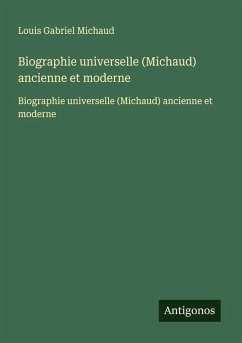 Biographie universelle (Michaud) ancienne et moderne - Michaud, Louis Gabriel