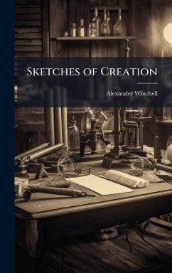 Sketches of Creation - Winchell, Alexander Sketches of Creation - Winchell, Alexander