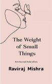 The Weight of Small Things How the Small Holds the Infinite