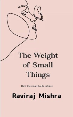 Cover The Weight of Small Things How the Small Holds the Infinite